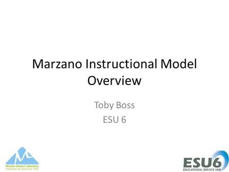 Marzano Instructional Model Overview Toby Boss ESU 6.