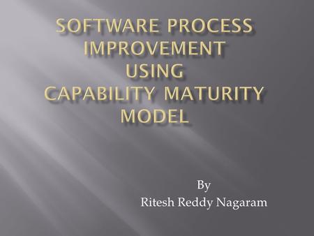 By Ritesh Reddy Nagaram.  Organizations which are developing software processes are facing many problems regarding the need for change of already existing.