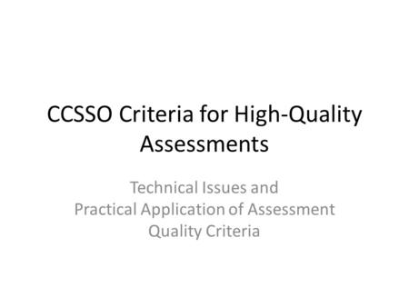 CCSSO Criteria for High-Quality Assessments Technical Issues and Practical Application of Assessment Quality Criteria.