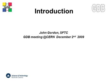 LCG Introduction John Gordon, SFTC GDB December 2 nd 2009.