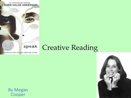 Creative Reading By Megan Cooper. Laurie Halse Anderson Born October 23, 1961 in Potsdam, New York Began career as a freelance journalist Then became.