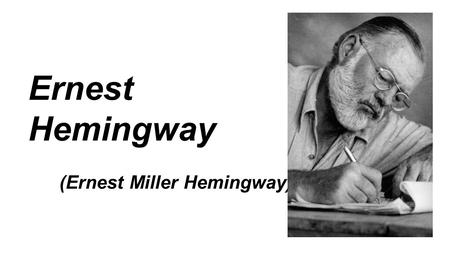 Ernest Hemingway (Ernest Miller Hemingway).