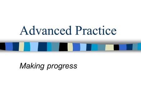 Advanced Practice Making progress. Lots of developments… Prescribing being expanded “Advanced Nurse Practitioners” to be registered Graduate Certificates.