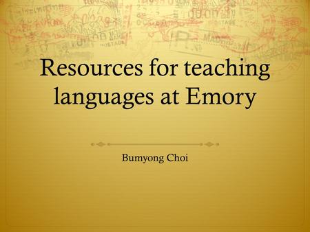 Resources for teaching languages at Emory Bumyong Choi.