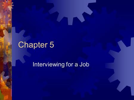 Chapter 5 Interviewing for a Job. Before the Interview  First impression is VERY IMPORTANT.  Practice answering questions out loud.  Evaluate what.