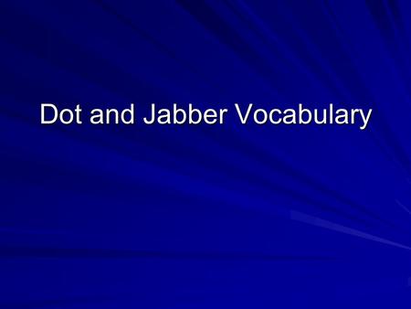 Dot and Jabber Vocabulary. Morning Message Bugs are interesting animals! They live in many places. What do you know about bugs?