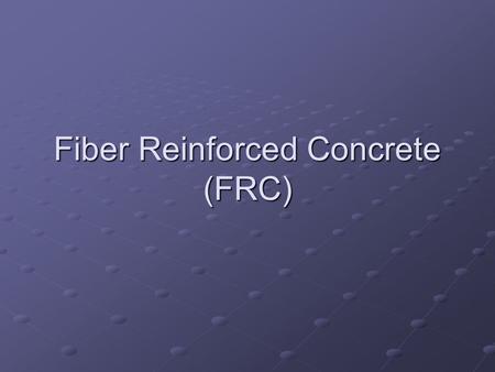 Fiber Reinforced Concrete (FRC)