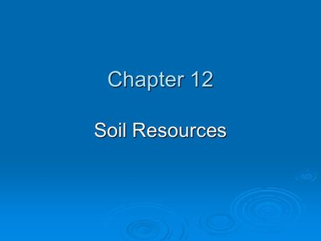 Chapter 12 Soil Resources.