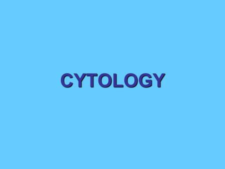 CYTOLOGY. Cytology Living organisms are made up of cells. Either PROKARYOTIC or EUKARYOTIC cells. A.two major cell types B.distinguished by structural.