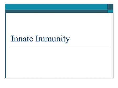 Innate Immunity.  Mechanisms that do not depend on prior exposure to the pathogen  Have evolved over time to protect against groups of organisms that.