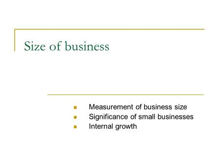 Size of business Measurement of business size Significance of small businesses Internal growth.