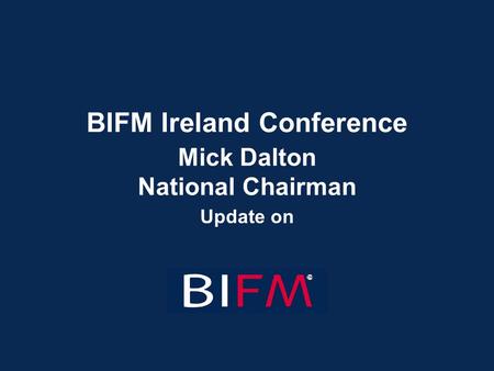 BIFM Ireland Conference Update on Mick Dalton National Chairman.