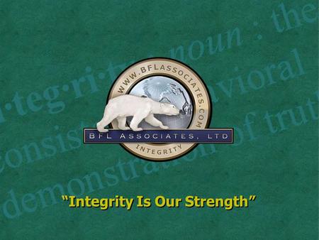 “Integrity Is Our Strength”. Bjorn Lindgren BFL Associates Michael P. Emmert Mesirow Financial We will cover…  AICPA Core Competency Models for FLS Practitioners.