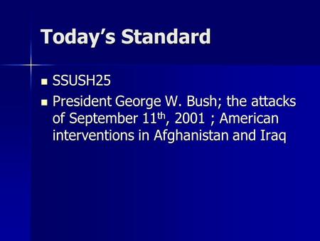 Today’s Standard SSUSH25 SSUSH25 President George W. Bush; the attacks of September 11 th, 2001 ; American interventions in Afghanistan and Iraq President.