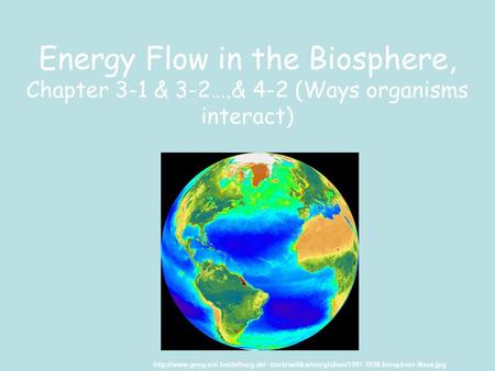 Energy Flow in the Biosphere, Chapter 3-1 & 3-2….& 4-2 (Ways organisms interact)