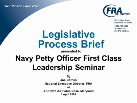 Legislative Process Brief presented to Navy Petty Officer First Class Leadership Seminar By Joe Barnes National Executive Director, FRA at Andrews Air.