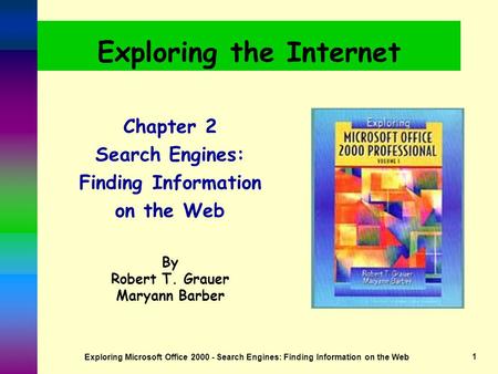 Exploring Microsoft Office 2000 - Search Engines: Finding Information on the Web1 Exploring the Internet Chapter 2 Search Engines: Finding Information.