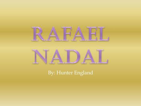 By: Hunter England.  He was born June 3rd 1986 in Manacor, Mallorca, Spain.  Rafael Nadal picked up his first racquet at age three.  He has great sporting.