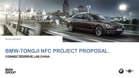 BMW-TONGJI NFC PROJECT PROPOSAL. CONNECTEDDRIVE LAB CHINA. EN-CN-3, 2012-08-03.
