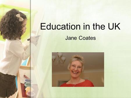 Education in the UK Jane Coates. Education in the UK is divided into: Compulsory education lasts for 11 years (from 5 – 16 years old). primary, secondary,