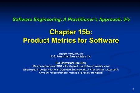 1 Software Engineering: A Practitioner’s Approach, 6/e Chapter 15b: Product Metrics for Software Software Engineering: A Practitioner’s Approach, 6/e Chapter.