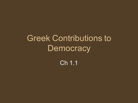 Greek Contributions to Democracy Ch 1.1. Early Governments Cities were fairly isolated due to terrain Two forms of government evolve: monarchy and aristocracy.