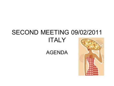 SECOND MEETING 09/02/2011 ITALY AGENDA. 1-ACTIVITIES.