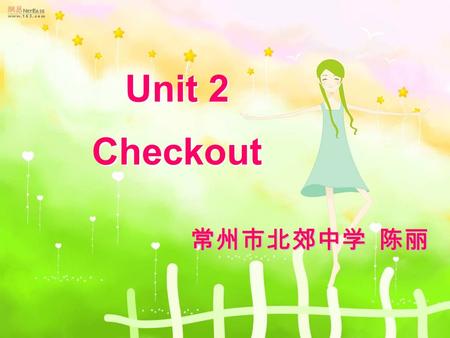 Unit 2 Checkout Unit 2 Checkout 常州市北郊中学 陈丽. reading week Home Economics Life in a British school Task 1.