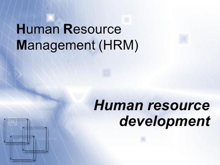 Human Resource Management (HRM) Human resource development.