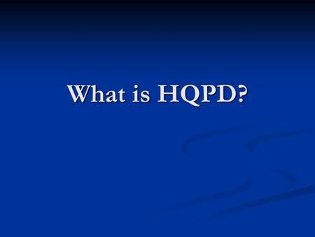 What is HQPD?. Ohio Standards for PD HQPD is a purposeful, structured and continuous process that occurs over time. HQPD is a purposeful, structured and.