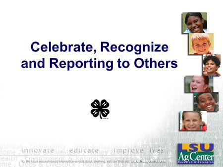 Celebrate, Recognize and Reporting to Others. “We make a living by “We make a living by what we do, but we what we do, but we make a life by what make.