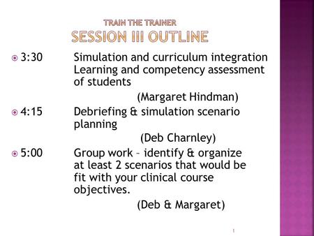  3:30 Simulation and curriculum integration Learning and competency assessment of students (Margaret Hindman)  4:15 Debriefing & simulation scenario.
