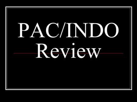 PAC/INDO Review. Grab a partner… Try to get your partner to say the name, place, vocabulary term, event, etc. that is on the scene without using any word.