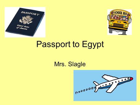 Passport to Egypt Mrs. Slagle.