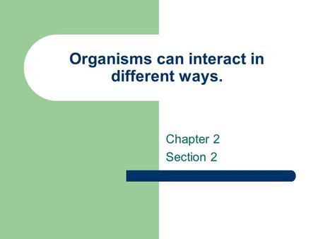 Organisms can interact in different ways.