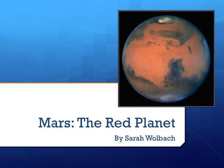 Mars: The Red Planet By Sarah Wolbach. What does Mars mean?  Roman god of war  Red color is associated with blood  Observed by Ancient Romans.