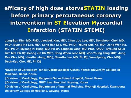 Efficacy of high dose atorvaSTATIN loading before primary percutaneous coronary intervention in ST Elevation Myocardial Infarction (STATIN STEMI) Jung-Sun.