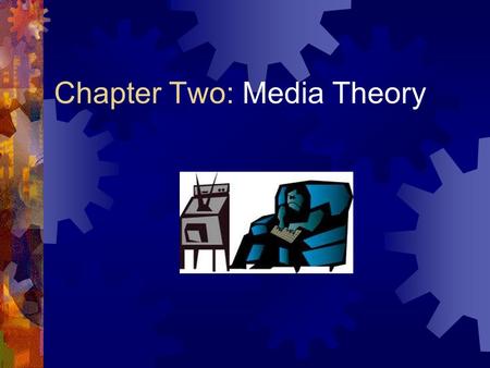 Chapter Two: Media Theory. Media economics Economies of Scale  Mass production and distribution  First copy costs  Low marginal costs.