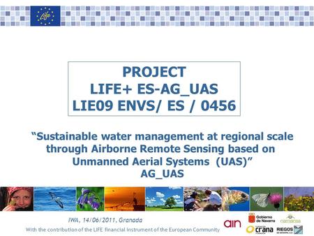 With the contribution of the LIFE financial instrument of the European Community IWA, 14/06/2011, Granada PROJECT LIFE+ ES-AG_UAS LIE09 ENVS/ ES / 0456.