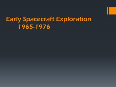 Early Spacecraft Exploration 1965-1976. Early Spacecraft Exploration Mariner 3 & 4  “…these missions are being undertaken because Mars is of physical.