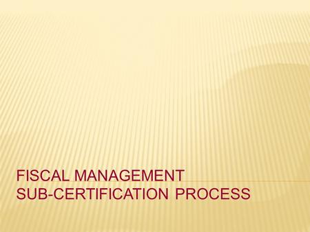 FISCAL MANAGEMENT SUB-CERTIFICATION PROCESS.  Electronic sub-certification conducted through the Office of Institutional Compliance and Risk Services.