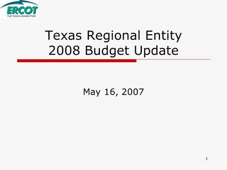 1 Texas Regional Entity 2008 Budget Update May 16, 2007.