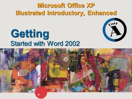 Microsoft Office XP Illustrated Introductory, Enhanced Started with Word 2002 Getting.