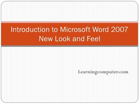Learningcomputer.com Introduction to Microsoft Word 2007 New Look and Feel.
