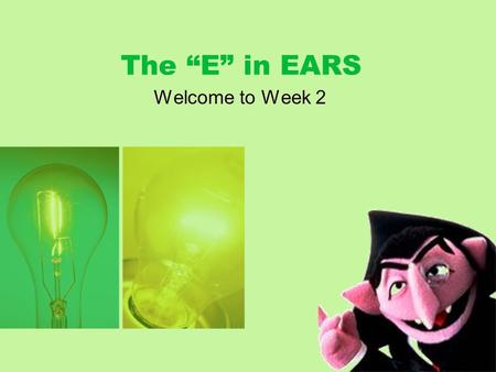 The “E” in EARS Welcome to Week 2 Agenda Have you registered? Review Activity The “E” in EARS Small group.