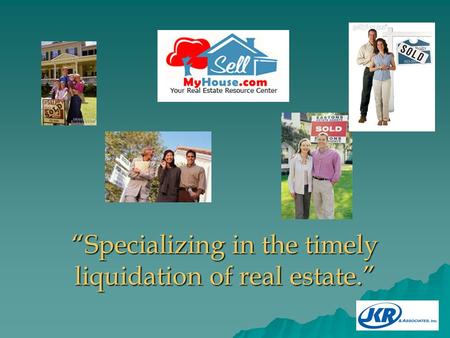 “Specializing in the timely liquidation of real estate.”
