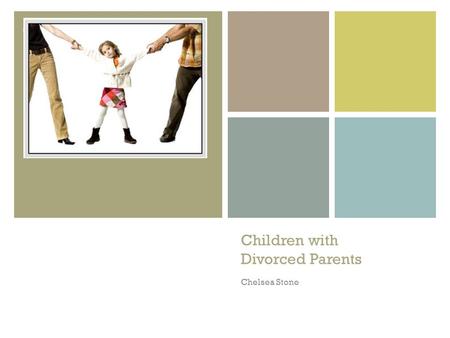 + Children with Divorced Parents Chelsea Stone. + A few statistics on divorce In 2009, the southern United States had higher divorce rates than the national.
