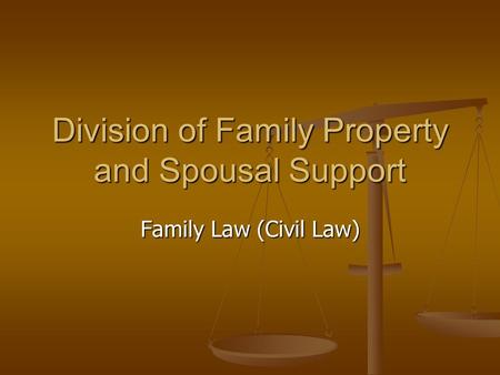 Division of Family Property and Spousal Support Family Law (Civil Law)