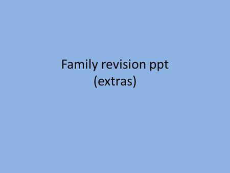 Family revision ppt (extras)