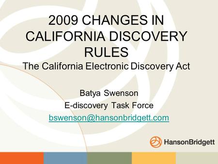 2009 CHANGES IN CALIFORNIA DISCOVERY RULES The California Electronic Discovery Act Batya Swenson E-discovery Task Force